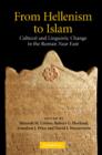 From Hellenism to Islam : Cultural and Linguistic Change in the Roman Near East - Book