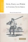Guns, Race, and Power in Colonial South Africa - Book