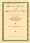 Humanists and Bookbinders : The Origins and Diffusion of Humanistic Bookbinding, 1459-1559 - Book