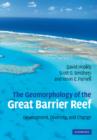 The Geomorphology of the Great Barrier Reef : Development, Diversity and Change - Book