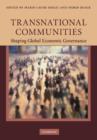 Transnational Communities : Shaping Global Economic Governance - Book
