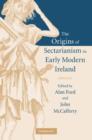 The Origins of Sectarianism in Early Modern Ireland - Book