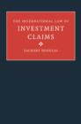 The International Law of Investment Claims - Book
