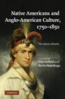 Native Americans and Anglo-American Culture, 1750-1850 : The Indian Atlantic - Book