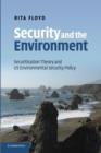 Security and the Environment : Securitisation Theory and US Environmental Security Policy - Book