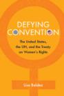 Defying Convention : US Resistance to the UN Treaty on Women's Rights - Book