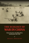 The Ecology of War in China : Henan Province, the Yellow River, and Beyond, 1938-1950 - Book