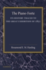 The Piano-Forte : Its History Traced to the Great Exhibition of 1851 - Book