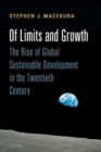 Of Limits and Growth : The Rise of Global Sustainable Development in the Twentieth Century - Book