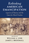 Rethinking American Emancipation : Legacies of Slavery and the Quest for Black Freedom - Book