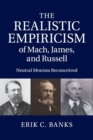 The Realistic Empiricism of Mach, James, and Russell : Neutral Monism Reconceived - Book