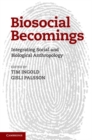 Biosocial Becomings : Integrating Social and Biological Anthropology - eBook
