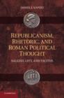 Republicanism, Rhetoric, and Roman Political Thought : Sallust, Livy, and Tacitus - Book
