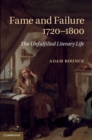 Fame and Failure 1720-1800 : The Unfulfilled Literary Life - eBook