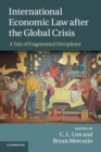 International Economic Law after the Global Crisis : A Tale of Fragmented Disciplines - Book