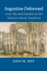 Augustine Deformed : Love, Sin and Freedom in the Western Moral Tradition - Book