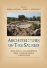 Architecture of the Sacred : Space, Ritual, and Experience from Classical Greece to Byzantium - Book