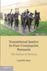 Transitional Justice in Post-Communist Romania : The Politics of Memory - Book