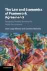 The Law and Economics of Framework Agreements : Designing Flexible Solutions for Public Procurement - Book