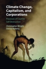 Climate Change, Capitalism, and Corporations : Processes of Creative Self-Destruction - Book