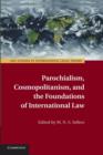 Parochialism, Cosmopolitanism, and the Foundations of International Law - Book