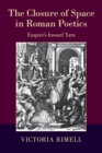 The Closure of Space in Roman Poetics : Empire's Inward Turn - Book