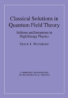 Classical Solutions in Quantum Field Theory : Solitons and Instantons in High Energy Physics - Book