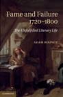 Fame and Failure 1720-1800 : The Unfulfilled Literary Life - eBook