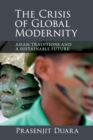 The Crisis of Global Modernity : Asian Traditions and a Sustainable Future - Book