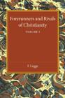 Forerunners and Rivals of Christianity: Volume 1 : Being Studies in Religious History from 330 BC to 330 AD - Book