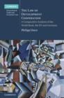 The Law of Development Cooperation : A Comparative Analysis of the World Bank, the EU and Germany - eBook