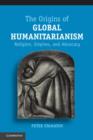 The Origins of Global Humanitarianism : Religion, Empires, and Advocacy - eBook
