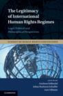 The Legitimacy of International Human Rights Regimes : Legal, Political and Philosophical Perspectives - eBook