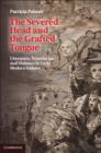 Severed Head and the Grafted Tongue : Literature, Translation and Violence in Early Modern Ireland - eBook