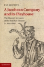 A Jacobean Company and its Playhouse : The Queen's Servants at the Red Bull Theatre (c.1605–1619) - eBook