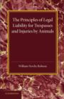 The Principles of Legal Liability for Trespasses and Injuries by Animals - Book