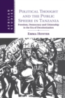 Political Thought and the Public Sphere in Tanzania : Freedom, Democracy and Citizenship in the Era of Decolonization - Book