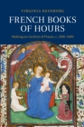 French Books of Hours : Making an Archive of Prayer, c.1400-1600 - Book