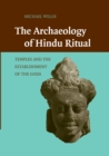 The Archaeology of Hindu Ritual : Temples and the Establishment of the Gods - Book