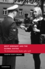 West Germany and the Global Sixties : The Anti-Authoritarian Revolt, 1962-1978 - eBook