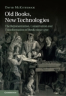 Old Books, New Technologies : The Representation, Conservation and Transformation of Books since 1700 - Book