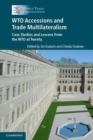 WTO Accessions and Trade Multilateralism : Case Studies and Lessons from the WTO at Twenty - Book