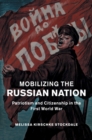 Mobilizing the Russian Nation : Patriotism and Citizenship in the First World War - Book