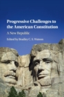 Progressive Challenges to the American Constitution : A New Republic - Book