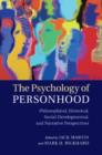 The Psychology of Personhood : Philosophical, Historical, Social-Developmental, and Narrative Perspectives - Book