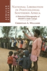 National Liberation in Postcolonial Southern Africa : A Historical Ethnography of SWAPO's Exile Camps - Book