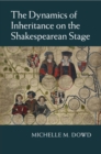 The Dynamics of Inheritance on the Shakespearean Stage - Book
