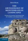 Archaeology of Mediterranean Landscapes : Human-Environment Interaction from the Neolithic to the Roman Period - eBook