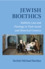Jewish Bioethics : Rabbinic Law and Theology in their Social and Historical Contexts - eBook