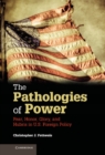 Pathologies of Power : Fear, Honor, Glory, and Hubris in U.S. Foreign Policy - eBook